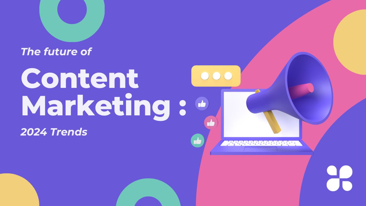 The Future of Content Marketing 2024 Trends